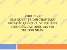 Bài giảng Luật Thương mại quốc tế - Chương 5: Giải quyết tranh chấp thương mại quốc tế giữa các quốc gia, vùng lãnh thổ, giữa các quốc gia với thương nhân