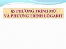 Bài giảng Giải tích 12 bài 5: Phương trình mũ và Phương trình logari