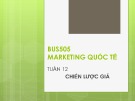 Bài giảng Marketing quốc tế: Tuần 12 - Th.S Nguyễn Thị Minh Hải