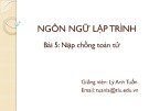 Bài giảng Ngôn ngữ lập trình: Bài 5 - Lý Anh Tuấn