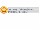 Bài giảng Sử dụng trình duyệt Web Internet Explorer (IE)