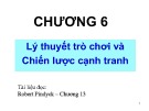 Bài giảng Chương 6: Lý thuyết trò chơi và chiến lược cạnh tranh