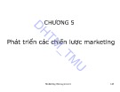 Bài giảng Quản trị maketing 1 - Chương 5: Phát triển các chiến lược marketing