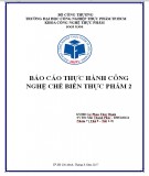 Báo cáo: Thực hành Công nghệ chế biến thực phẩm 2