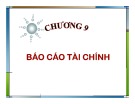 Bài giảng Kế toán tài chính - Chương 9: Báo cáo tài chính