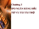 Bài giảng Chương 3: IPO ngân hàng đầu tư và tái tài trợ