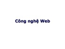 Bài giảng Công nghệ Web và ứng dụng: Chương 3 - Nguyễn Minh Vi