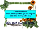 Bài giảng Làm quen văn học - Bài: Kể chuyện“Món quà của cô giáo”