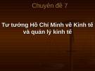 Bài giảng chuyên đề 7: Tư tưởng Hồ Chí Minh về Kinh tế và quản lý trong kinh tế