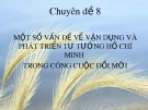 Bài giảng chuyên đề 8: Một số vấn đề về vận dụng và phát triển tư tưởng Hồ Chí Minh trong công cuộc đổi mới
