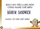 Bài giảng Công nghệ chế biến - Bài: Tìm hiểu bánh mỳ sandwich