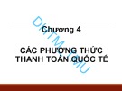 Bài giảng Thanh toán quốc tế và tài trợ xuất nhập khẩu: Chương 4 - ĐH Thương mại