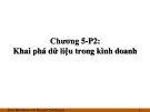 Bài giảng Kho dữ liệu và kinh doanh thông minh - Chương 5: Khai phá dữ liệu trong kinh doanh (P2)