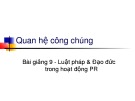 Bài giảng Quan hệ công chúng: Luật pháp và Đạo đức trong hoạt động PR