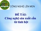 Bài thuyết trình: Công nghệ sản xuất cồn từ tinh bột