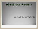 Bài giảng Kế toán tài chính 1: Chương 1 - Th.S Phạm Thị Huyền Quyên