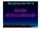 Bài giảng Toán 12 - Bài 3: Khái niệm thể tích khối đa diện