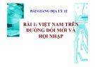 Bài giảng Địa lý 12 - Bài 1: Việt Nam đổi mới và hội nhập