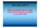 Bài giảng Hóa học 12: Kim loại kiềm thổ và hợp chất quan trọng của kim loại kiềm thổ