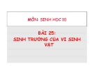 Bài giảng Sinh học 10 - Bài 25: Sinh trưởng vi sinh vật