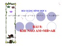 Bài giảng Toán 6 - Bài 8: Khi nào AM=MB=AB