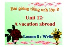 Bài giảng tiếng Anh 8 - Bài 12: A vacation abroad