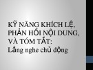 Bài giảng Kỹ năng khích lệ, phản hồi nội dung và tóm tắt: Lắng nghe chủ động - Trì Thị Minh Thúy