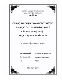 Tóm tắt Khóa luận tốt nghiệp khoa Thư viện - Thông tin: Cán bộ thư viện trong các trường đại học, cao đẳng đào tạo về văn hoá nghệ thuật thực trạng và giải pháp