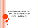 Bài giảng Lập trình Java - ThS. Huỳnh Công Pháp