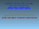 Bài giảng Quản trị mạng windows server 2003