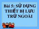 Bài giảng Khám phá máy tính: Bài 5 - Sử dụng thiết bị lưu trữ ở ngoài