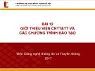 Bài giảng Nhập môn công nghệ thông tin và truyền thông: Bài 12 - Viện Công nghệ thông tin và truyền thông (ĐH Bách khoa Hà Nội)
