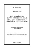 Tóm tắt Luận án Thạc sĩ Quản lý giáo dục: Biện pháp quản lý xây dựng trường Trung học cơ sở đạt chuẩn quốc gia trên địa bàn thành phố Pleiku tỉnh Gia Lai