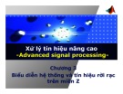 Bài giảng Xử lý tín hiệu nâng cao (Advanced signal processing) - Chương 3: Biểu diễn hệ thống và tín hiệu rời rạc trên miền Z