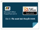 Bài giảng Microsoft office PowerPoint 2010 -  Bài 6: Rà soát bài thuyết trình