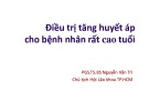 Bài giảng Điều trị tăng huyết áp cho bệnh nhân rất cao tuổi - PGS.TS.BS Nguyễn Văn Trí