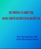 Bài giảng Dự phòng và điều trị rung nhĩ ở người tăng huyết áp - TS.BS Phạm Quốc Khánh