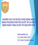 Bài giảng Nghiên cứu chỉ số độ cứng động mạch bằng phương pháp đo huyết áp 24h ở bệnh nhân tăng huyết áp nguyên phát