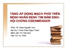 Bài giảng Tăng áp động mạch phổi trên bệnh nhân bệnh tim bẩm sinh hội chứng eisenmenger - PGS. TS. Phạm Nguyễn Vinh