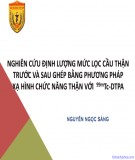 Đề tài: Nghiên cứu định lượng mức lọc cầu thận trước và sau ghép bằng phương pháp xạ hình chức năng thận 99mTc-DTPA