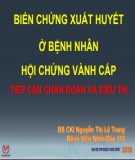 Chiến lược điều trị biến chứng xuất huyết trong hội chứng mạch vành cấp tiếp cận chẩn đoán và điều trị - BS.CKI. Nguyễn Thị Lệ Trang