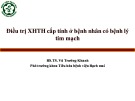Bài giảng Điều trị xuất huyết tiêu hóa cấp tính ở bệnh nhân có bệnh lý tim mạch - BS.TS. Vũ Trường Khanh