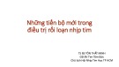 Những tiến bộ mới trong điều trị rối loạn nhịp tim - TS.BS Tôn Thất Minh