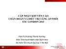 Cập nhật khuyến cáo chẩn đoán và điều trị tăng áp phổi ESC London 2015 - PGS.TS Trương Thanh Hương