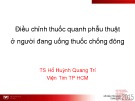 Điều chỉnh thuốc quanh phẫu thuật ở người đang uống thuốc chống đông - TS. Hồ Huỳnh Quang Tri