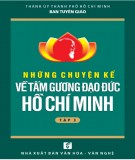 Hồ Chí Minh và những chuyện kể về tấm gương đạo đức của Người (Tập 3): Phần 2