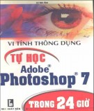 Vi tính thông dụng - Trong 24 giờ tự học thành thạo Adobe Photoshop 7: Phần 1