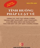 Giao đất, cho thuê đất, chuyển mục đích sử dụng đất, thu hồi đất và cấp giấy chứng nhận và các tình huống pháp luật về trình tự, thủ tục hành chính: Phần 1