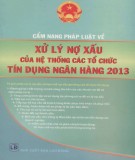 Hệ thống các tổ chức tín dụng ngân hàng và cẩm nang pháp luật về xử lý nợ xấu năm 2013: Phần 1