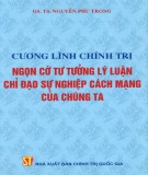 Sự nghiệp cách mạng và cương lĩnh chính trị ngọn cờ lý tưởng lý luận chỉ đạo của chúng ta